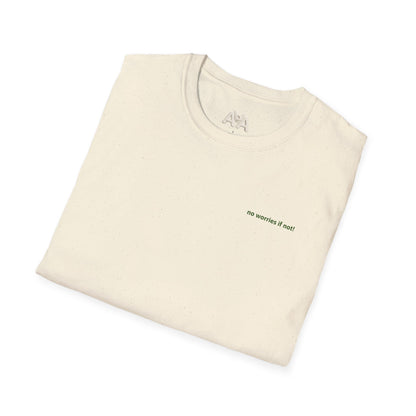 No Worries If Not! Tee